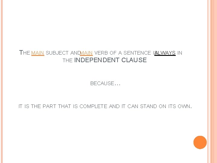 THE MAIN SUBJECT ANDMAIN VERB OF A SENTENCE ISALWAYS IN THE INDEPENDENT CLAUSE BECAUSE…
