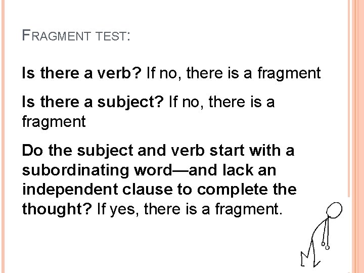 FRAGMENT TEST: Is there a verb? If no, there is a fragment Is there