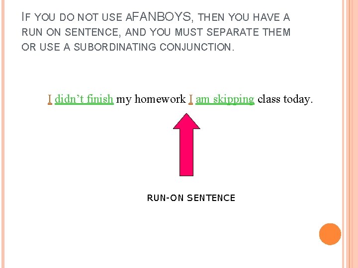IF YOU DO NOT USE AFANBOYS, THEN YOU HAVE A RUN ON SENTENCE, AND