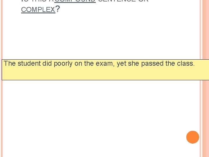 IS THIS A COMPOUND SENTENCE OR COMPLEX? The student did poorly on the exam,