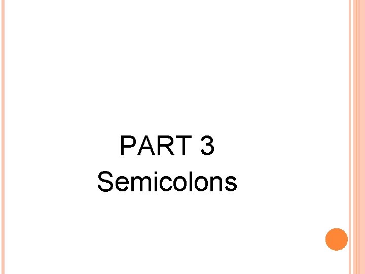 PART 3 Semicolons 