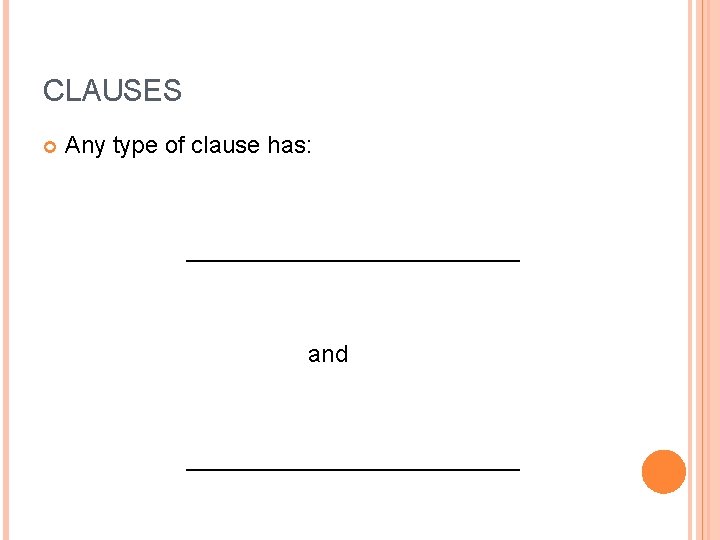 CLAUSES Any type of clause has: _____________ and _____________ 