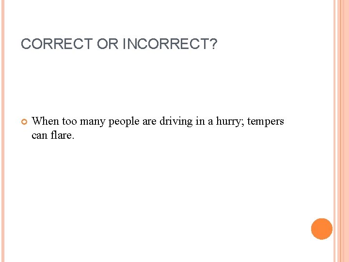 CORRECT OR INCORRECT? When too many people are driving in a hurry; tempers can
