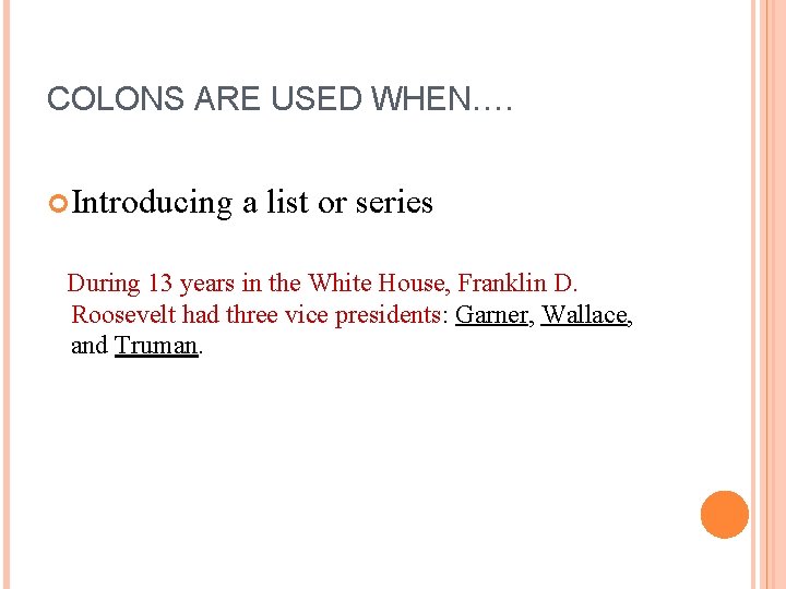 COLONS ARE USED WHEN…. Introducing a list or series During 13 years in the