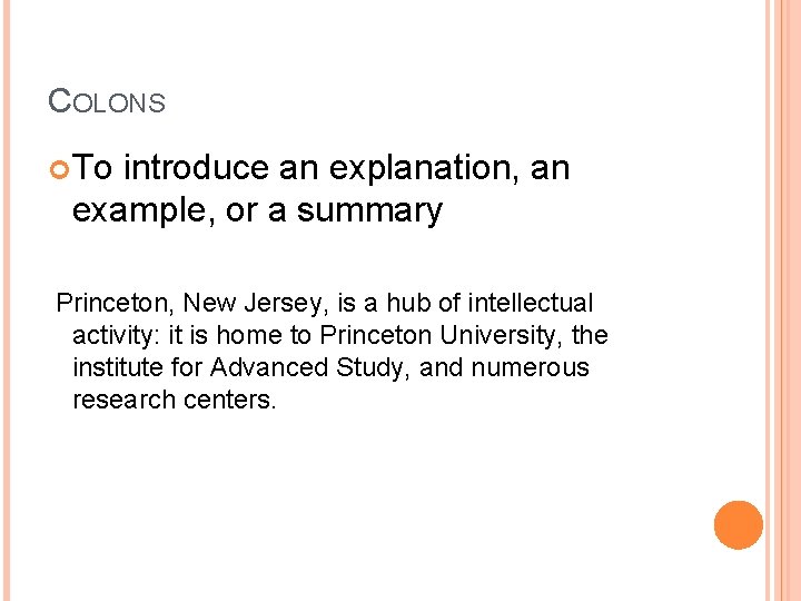 COLONS To introduce an explanation, an example, or a summary Princeton, New Jersey, is