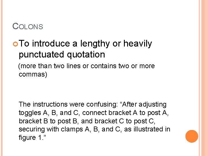 COLONS To introduce a lengthy or heavily punctuated quotation (more than two lines or
