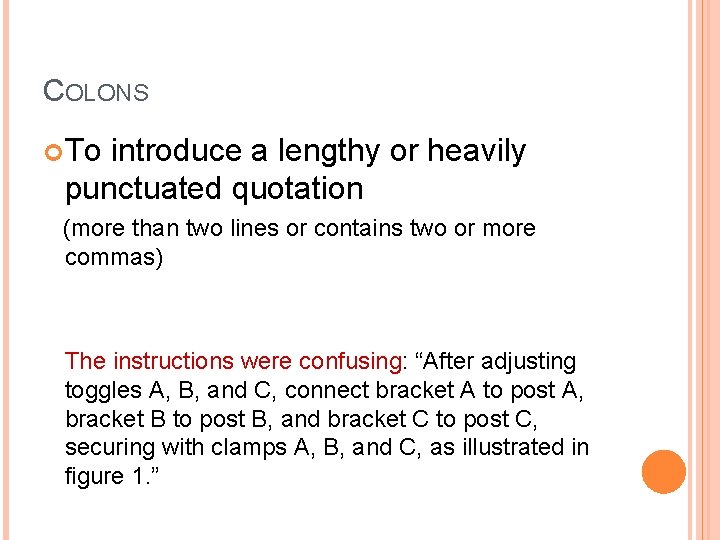 COLONS To introduce a lengthy or heavily punctuated quotation (more than two lines or