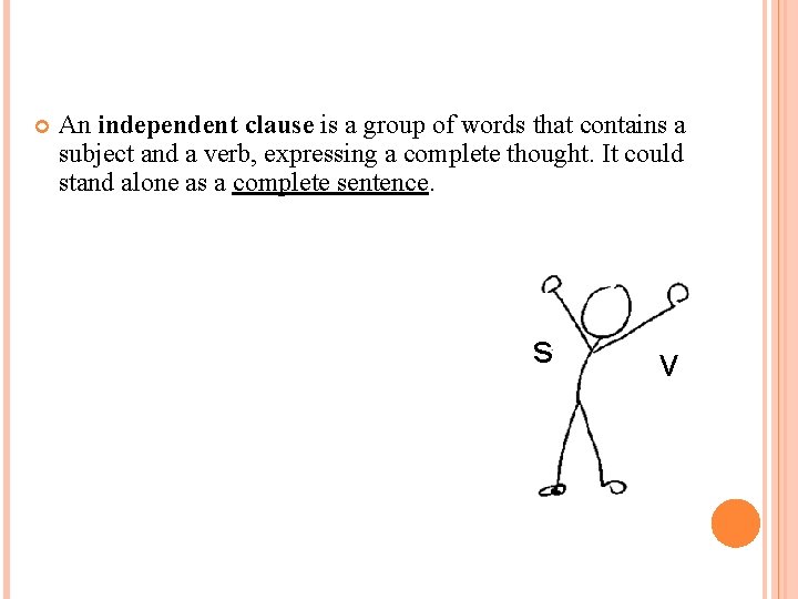  An independent clause is a group of words that contains a subject and