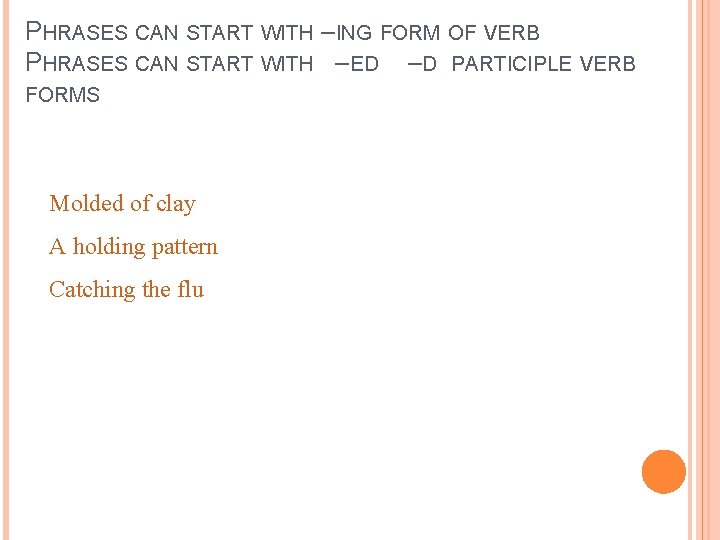PHRASES CAN START WITH –ING FORM OF VERB PHRASES CAN START WITH –ED –D