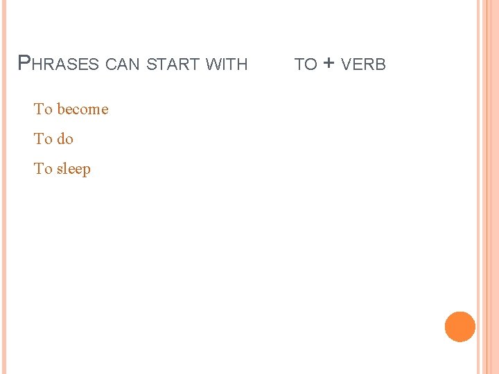 PHRASES CAN START WITH To become To do To sleep TO + VERB 