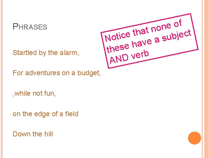 PHRASES Startled by the alarm, For adventures on a budget, , while not fun,