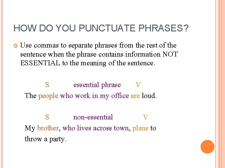 HOW DO YOU PUNCTUATE PHRASES? Use commas to separate phrases from the rest of