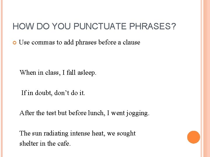 HOW DO YOU PUNCTUATE PHRASES? Use commas to add phrases before a clause When