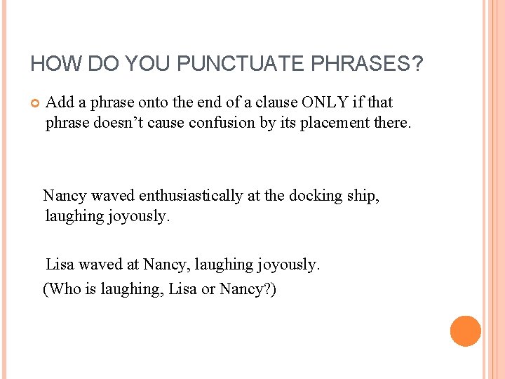 HOW DO YOU PUNCTUATE PHRASES? Add a phrase onto the end of a clause