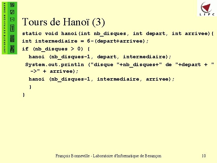 Tours de Hanoï (3) static void hanoi(int nb_disques, int depart, int arrivee){ intermediaire =