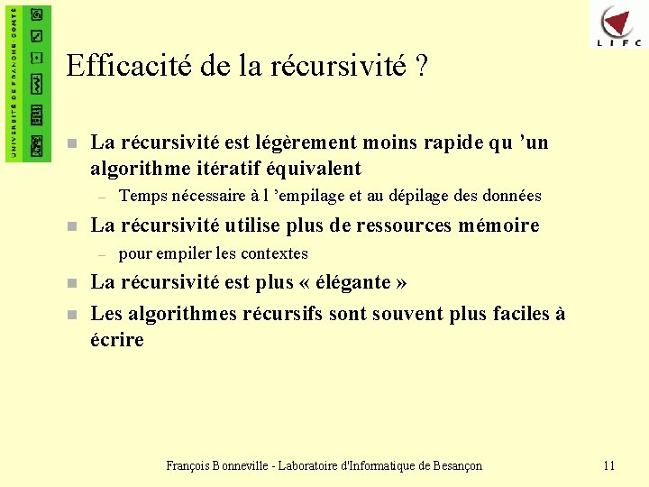 Efficacité de la récursivité ? n La récursivité est légèrement moins rapide qu ’un