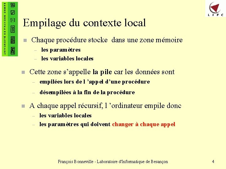 Empilage du contexte local n Chaque procédure stocke dans une zone mémoire – –