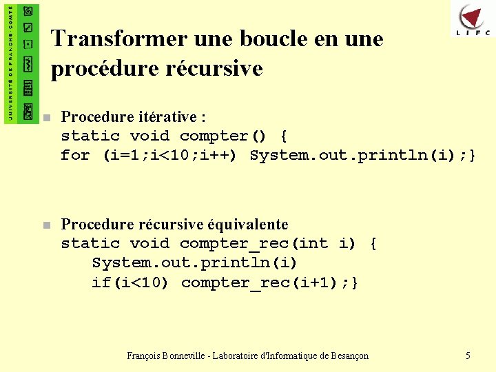Transformer une boucle en une procédure récursive n Procedure itérative : static void compter()