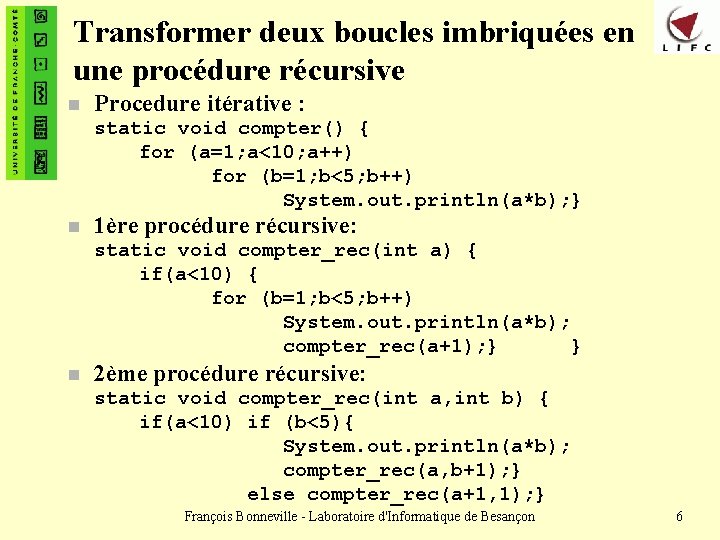 Transformer deux boucles imbriquées en une procédure récursive n Procedure itérative : static void