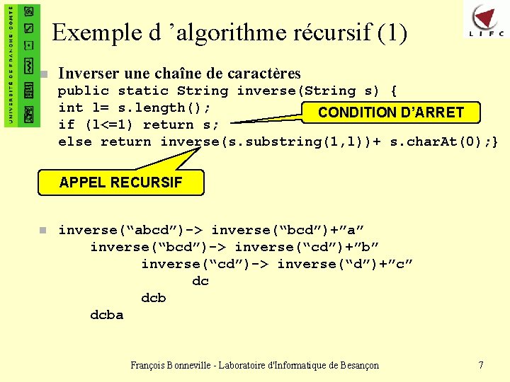 Exemple d ’algorithme récursif (1) n Inverser une chaîne de caractères public static String