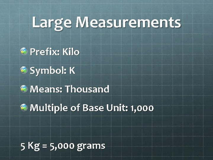 Large Measurements Prefix: Kilo Symbol: K Means: Thousand Multiple of Base Unit: 1, 000