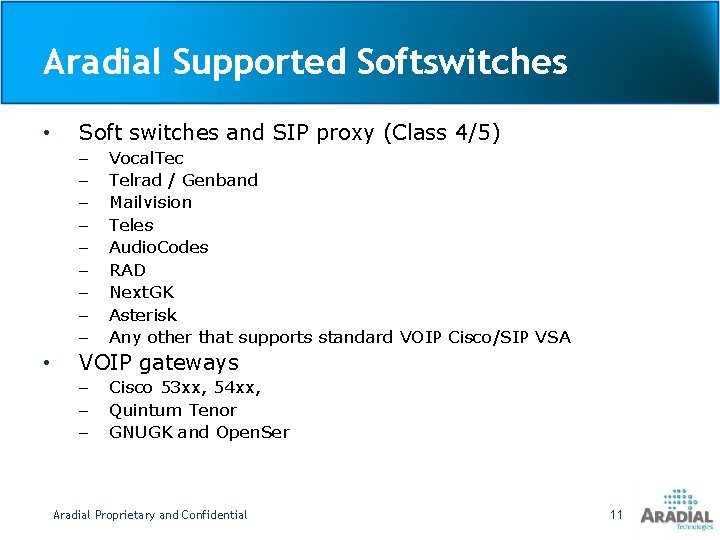 Aradial Supported Softswitches • Soft switches and SIP proxy (Class 4/5) – – –