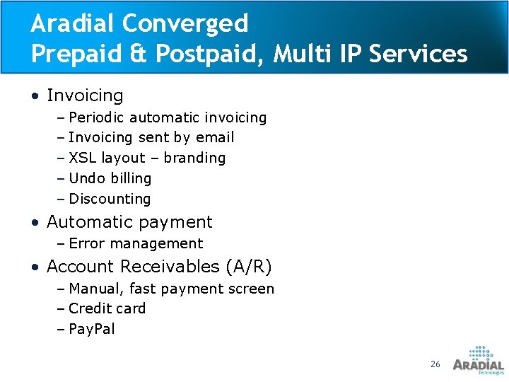 Aradial Converged Prepaid & Postpaid, Multi IP Services • Invoicing – Periodic automatic invoicing