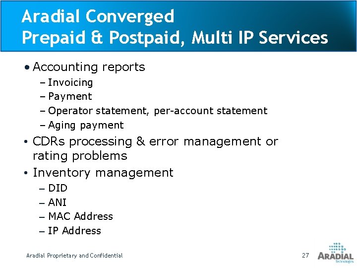 Aradial Converged Prepaid & Postpaid, Multi IP Services • Accounting reports – Invoicing –