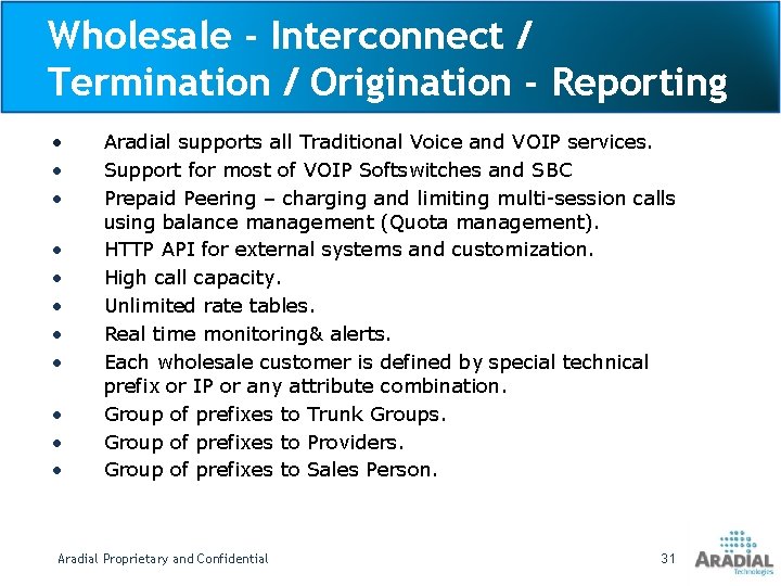 Wholesale - Interconnect / Termination / Origination - Reporting • • • Aradial supports