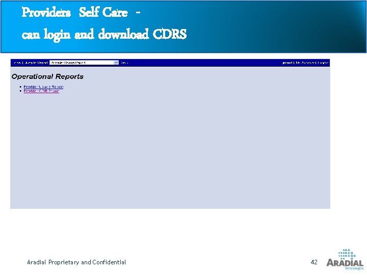 Providers Self Care can login and download CDRS Aradial Proprietary and Confidential 42 