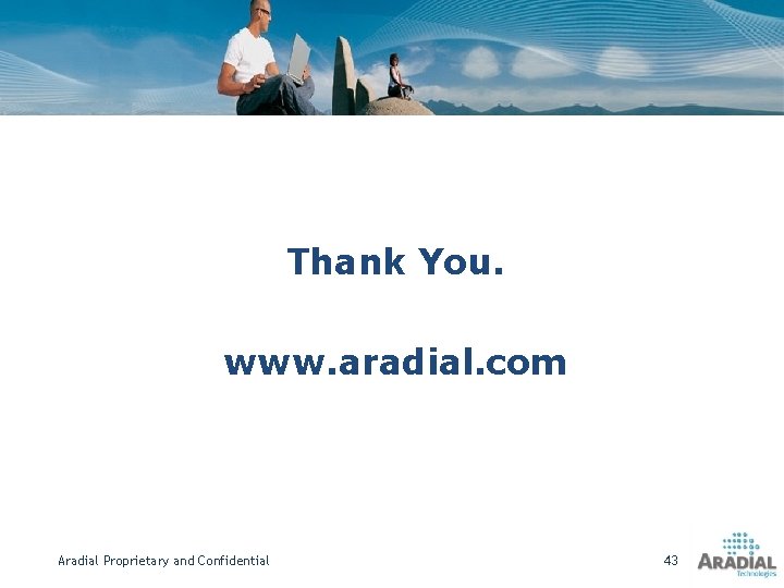 Thank You. www. aradial. com Aradial Proprietary and Confidential 43 