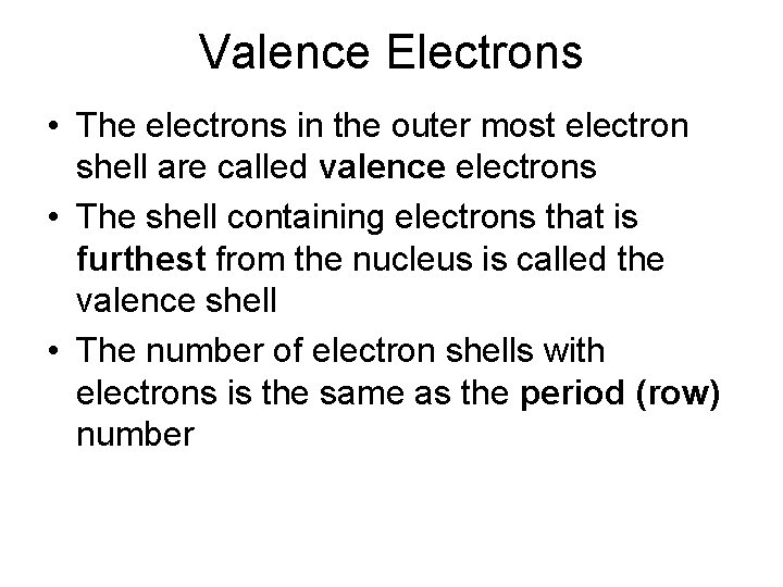 Valence Electrons • The electrons in the outer most electron shell are called valence