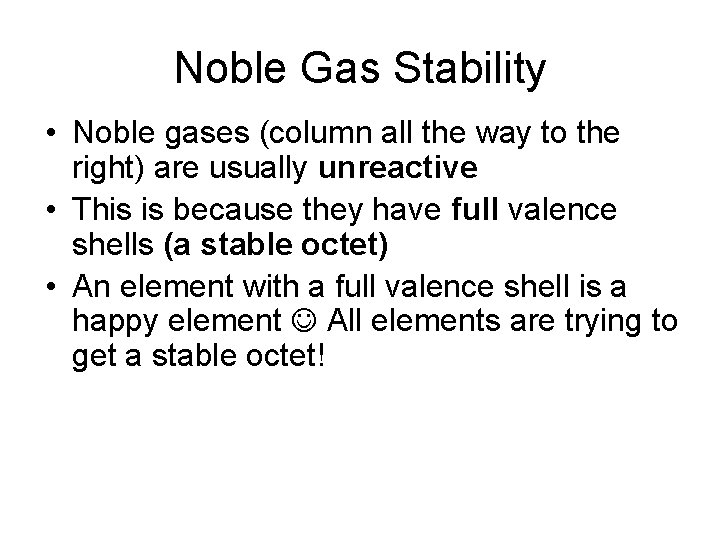 Noble Gas Stability • Noble gases (column all the way to the right) are