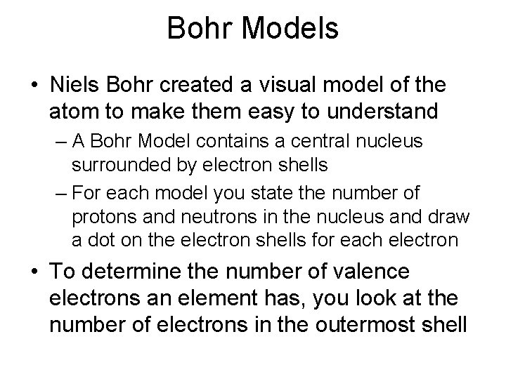 Bohr Models • Niels Bohr created a visual model of the atom to make