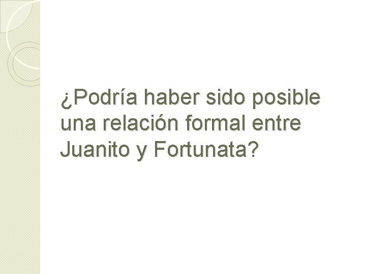 ¿Podría haber sido posible una relación formal entre Juanito y Fortunata? 