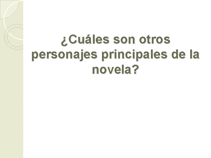 ¿Cuáles son otros personajes principales de la novela? 