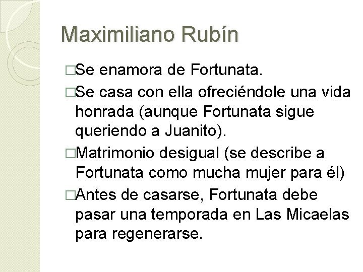 Maximiliano Rubín �Se enamora de Fortunata. �Se casa con ella ofreciéndole una vida honrada