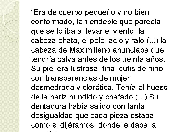 “Era de cuerpo pequeño y no bien conformado, tan endeble que parecía que se