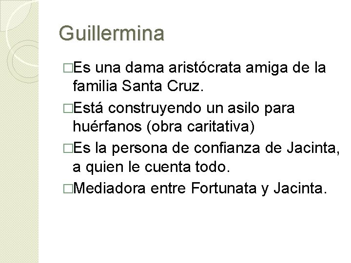 Guillermina �Es una dama aristócrata amiga de la familia Santa Cruz. �Está construyendo un