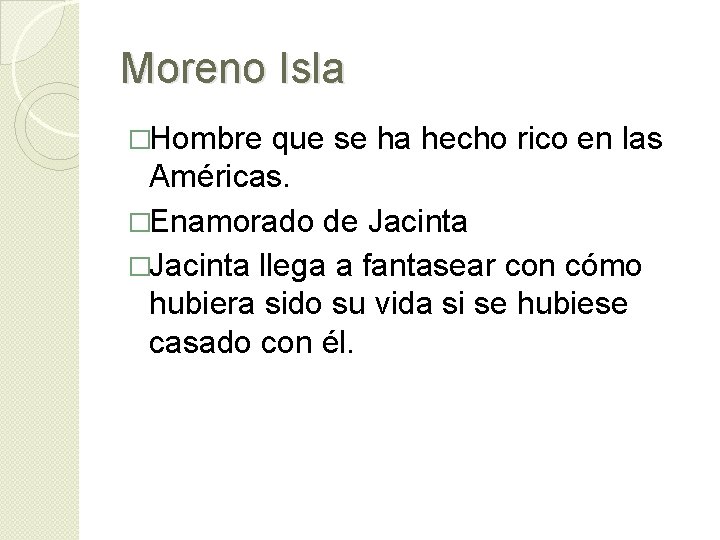 Moreno Isla �Hombre que se ha hecho rico en las Américas. �Enamorado de Jacinta