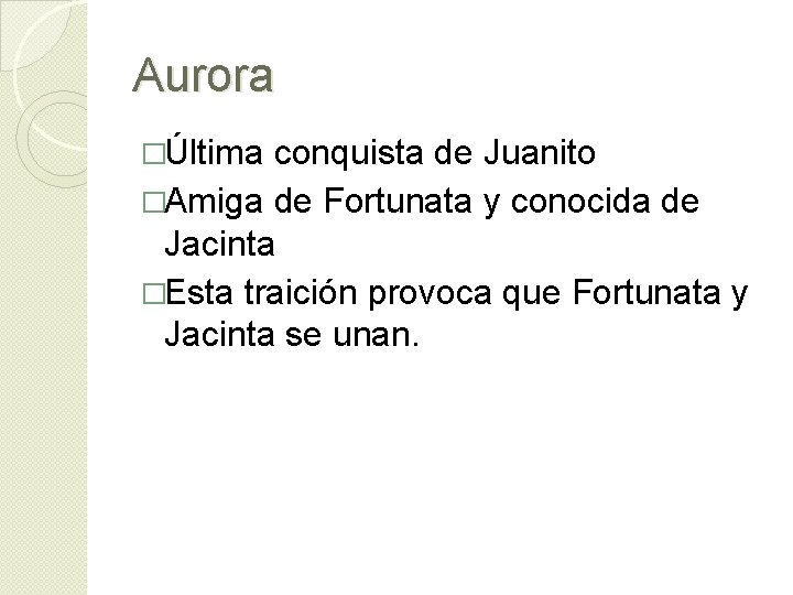 Aurora �Última conquista de Juanito �Amiga de Fortunata y conocida de Jacinta �Esta traición