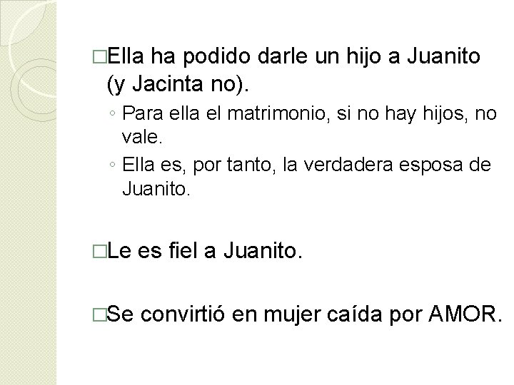 �Ella ha podido darle un hijo a Juanito (y Jacinta no). ◦ Para ella