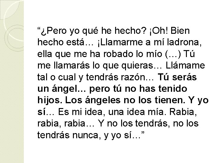 “¿Pero yo qué he hecho? ¡Oh! Bien hecho está… ¡Llamarme a mí ladrona, ella