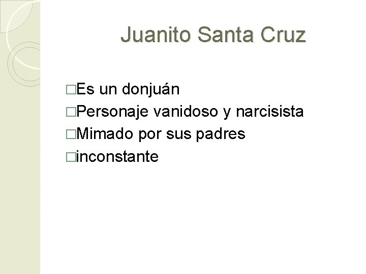 Juanito Santa Cruz �Es un donjuán �Personaje vanidoso y narcisista �Mimado por sus padres