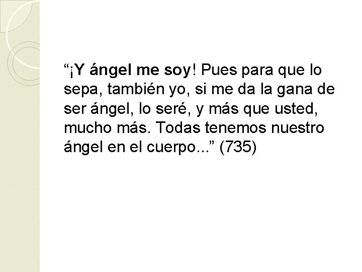 “¡Y ángel me soy! Pues para que lo sepa, también yo, si me da