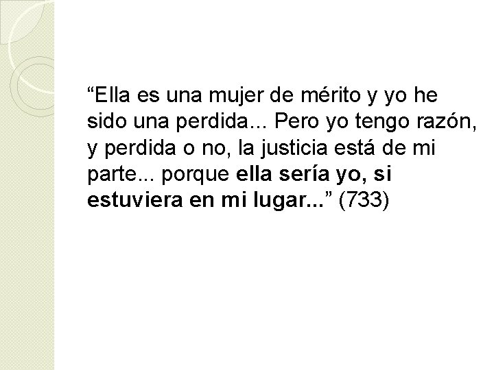 “Ella es una mujer de mérito y yo he sido una perdida. . .