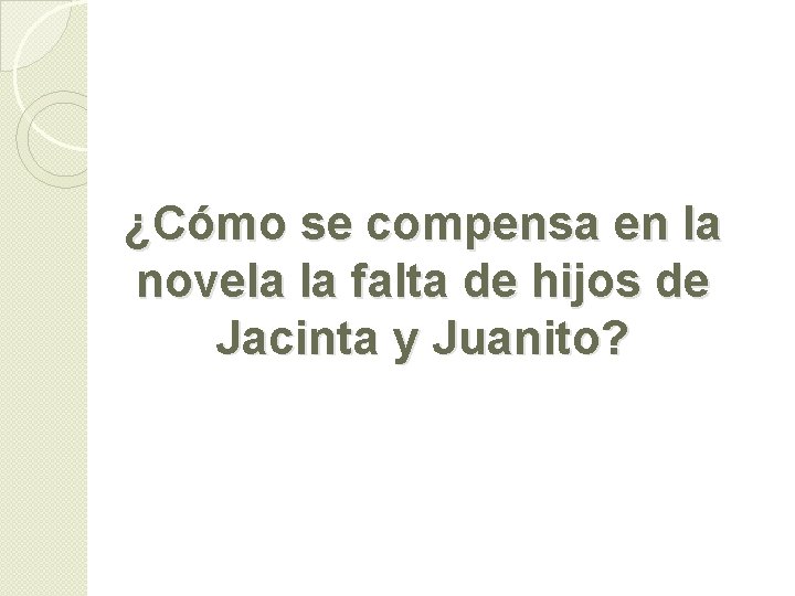 ¿Cómo se compensa en la novela la falta de hijos de Jacinta y Juanito?