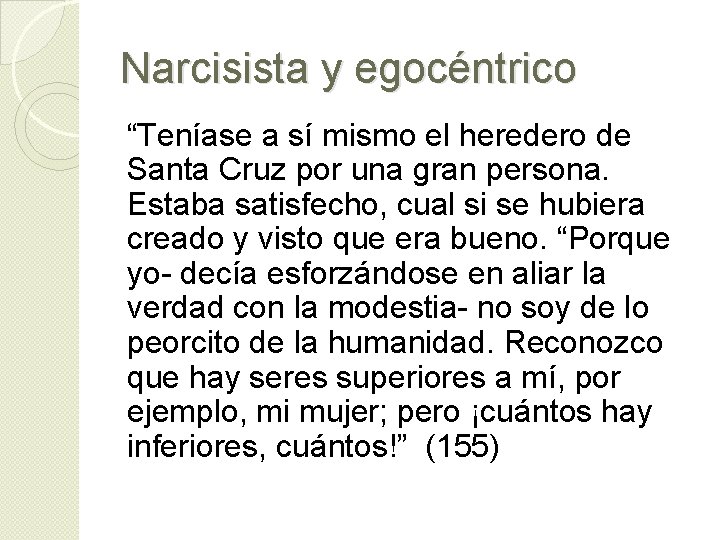 Narcisista y egocéntrico “Teníase a sí mismo el heredero de Santa Cruz por una