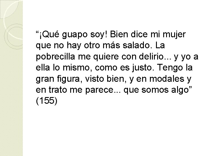 “¡Qué guapo soy! Bien dice mi mujer que no hay otro más salado. La