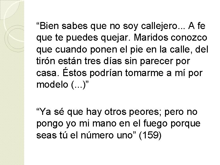 “Bien sabes que no soy callejero. . . A fe que te puedes quejar.